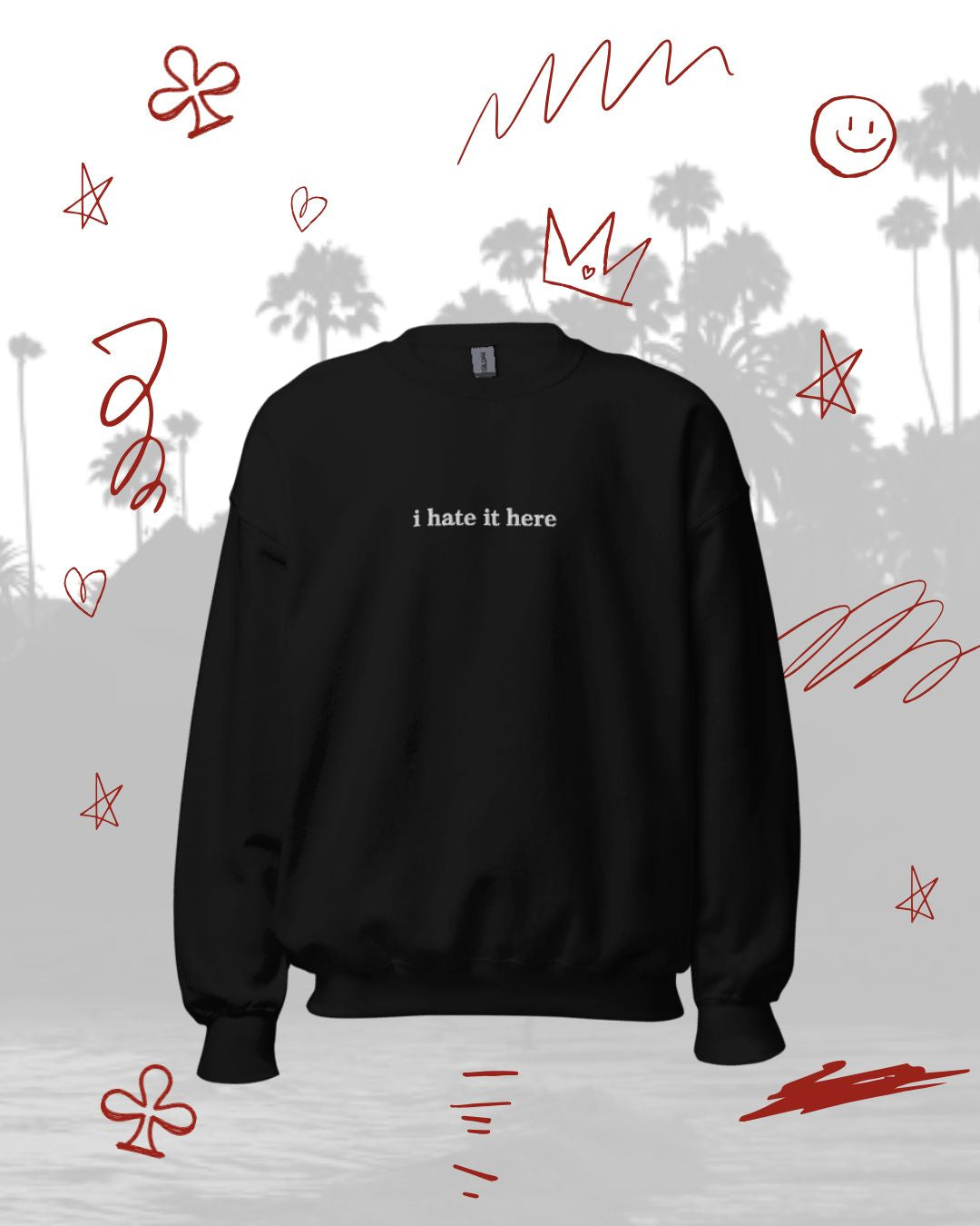 Unisex I Hate It Here Sweatshirt
